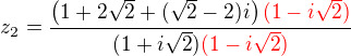 $z_2=\frac{\(1+2\sqrt{2}+(\sqrt{2}-2)i\)\color{red}(1-i\sqrt 2)}{(1+i\sqrt{2})\color{red}(1-i\sqrt 2)}$