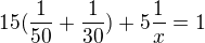 $15(\frac1{50}+\frac1{30})+5\frac1x=1$