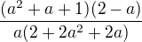 $\frac{(a^{2}+a+1)(2-a)}{a(2+2a^{2}+2a)}$