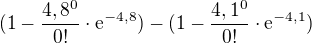 $(1-\frac{4,8^{0}}{0!}\cdot \mathrm{e}^{-4,8})-(1-\frac{4,1^{0}}{0!}\cdot \mathrm{e}^{-4,1})$
