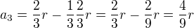 $a_{3}=\frac{2}{3}r-\frac{1}{3}\frac{2}{3}r=\frac{2}{3}r-\frac{2}{9}r=\frac{4}{9}r$