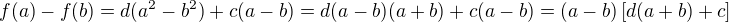 $f(a)-f(b) = d(a^2-b^2) + c(a-b) = d(a-b)(a+b) + c(a-b) = (a-b)\[ d(a+b) + c \]$