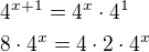$4^{x+1}=4^x\cdot 4^1\nl8\cdot 4^x=4\cdot 2\cdot 4^x$