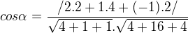 $cos\alpha=\frac{/2.2+1.4+(-1).2/}{\sqrt{4+1+1}.\sqrt{4+16+4}}$