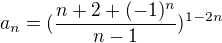 $a_{n}=(\frac{n+2+(-1)^{n}}{n-1})^{1-2n }$
