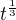 $t^{\frac{1}{3}}$