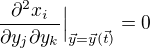$\frac{\partial^2 x_i}{\partial y_j\partial y_k}\Big|_{\vec y=\vec{y}(\vec t)}=0$