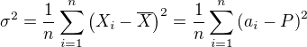 $\sigma ^2 = \frac{1}{n} \sum_{i=1}^n {\left(X_i - \overline{X}\right)}^2=\frac{1}{n} \sum_{i=1}^n {\left(a_i - P\right)}^2$