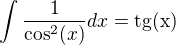 $\int\frac{1}{\cos^2(x)}dx=\rm{tg}(x)$