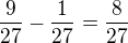 $\frac{9}{27}-\frac{1}{27}=\frac{8}{27}$