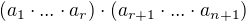 $(a_{1} \cdot ... \cdot a_r) \cdot (a_{r+1} \cdot ... \cdot a_{n+1})$