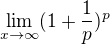 $\lim_{x\to\infty } (1+\frac {1}{p})^p$
