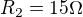 $R_{2}= 15 \Omega $