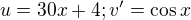 $u=30x+4; v^{\prime}=\cos x$