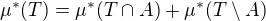 $\mu^*(T)=\mu^*(T\cap A)+\mu^*(T\setminus A)$