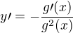 $y\prime=-\frac{g\prime(x)}{g^2(x)}$