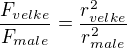 $\frac{F_{velke}}{F_{male}}=\frac{r^2_{velke}}{r^2_{male}}$