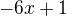 $-6x + 1$