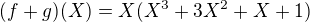 $(f+g)(X)= X( X ^3+3X^2+X+1)$