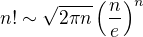 $n!\sim \sqrt{2\pi n}\(\frac{n}{e}\)^n$