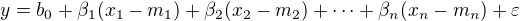 $y = b_0 + \beta_1 (x_1 - m_1) + \beta_2 (x_2 - m_2) + \dots + \beta_n (x_n - m_n) + \varepsilon$