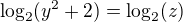 $\log_{2}(y^2+2) = \log_{2}(z)$