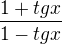 $\frac{1+tg x}{1-tg x}$