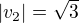 $|v_{2}|=\sqrt{3}$