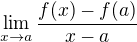 $\lim_{x\to a}\frac{f(x)- f(a)}{x-a}$