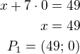$x+7\cdot 0=49\\x=49\\P_1=(49;\,0)$