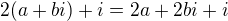 $2(a+bi)+i=2a+2bi+i$