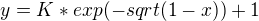 $y = K*exp(-sqrt(1-x))+1$