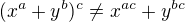 $(x^a+y^b)^c\not =x^{ac}+y^{bc}$