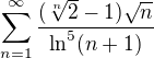 $ \sum_{n=1}^\infty {\frac{(\sqrt[n]{2} - 1) \sqrt{n}}{ \ln^5(n+1)}}$