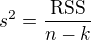 $s^2 = \frac{\mathrm{RSS}}{n-k}$