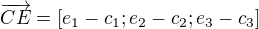 $\overrightarrow{CE} = [e_1-c_1;e_2-c_2;e_3-c_3]$