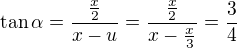 $\tan\alpha=\frac{\frac x2}{x-u}=\frac{\frac{x}{2}}{x-\frac{x}{3}}=\frac{3}{4}$