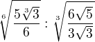 $\sqrt[6]{\frac{5 \sqrt[3]{3}}{6}} : \sqrt[3]{\frac{6 \sqrt5}{3 \sqrt3}}$