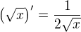 $\(\sqrt x\) ^\prime = \frac{1}{ 2\sqrt x}$