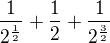 $\frac{1}{2^{\frac{1}{2}}}+\frac{1}{2}+\frac{1}{2^{\frac{3}{2}}}$