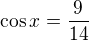 $\cos x=\frac9{14}$