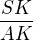 $\frac {SK}{AK}$