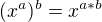 $(x^{a})^{b}=x^{a*b}$