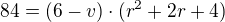 $84 = (6 - v) \cdot (r^2 + 2r + 4)$