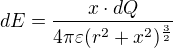 $dE=\frac{x\cdot dQ}{4\pi \varepsilon (r^{2}+x^{2})^{\frac{3}{2}}}$