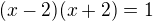 $(x-2)(x+2)=1$