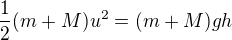 kopírovat do textarea $\frac12(m+M)u^2=(m+M)gh$