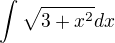 $ \int\sqrt{3+x^2 } dx$