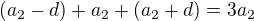 $(a_2-d)+a_2+(a_2+d) = 3a_2$