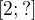 $[2;?]$